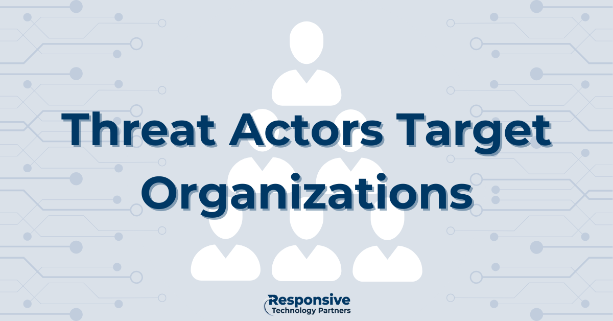 Threat Actors Target Organizations
