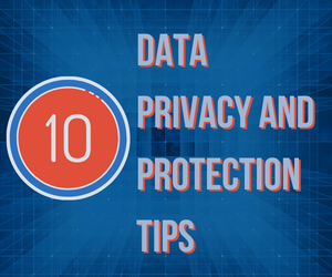 10 Data Privacy And Protections Tips